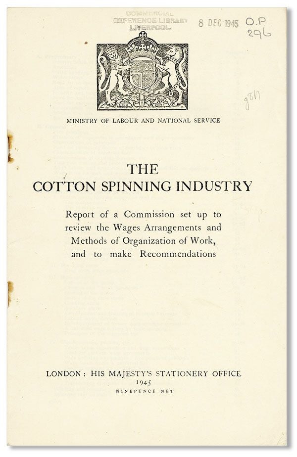 Item #39036] The Cotton Spinning Industry. Report of a Commission set up to review the Wages...