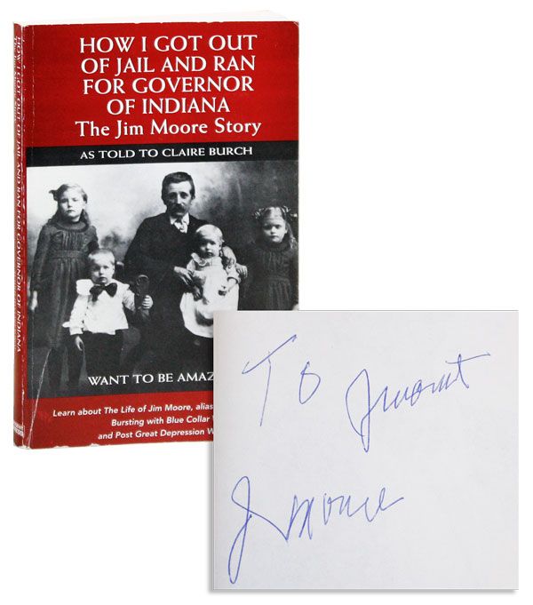 Item #39170] How I Got Out of Jail and Ran for Governor of Indiana (Inscribed). Jim MOORE, as...