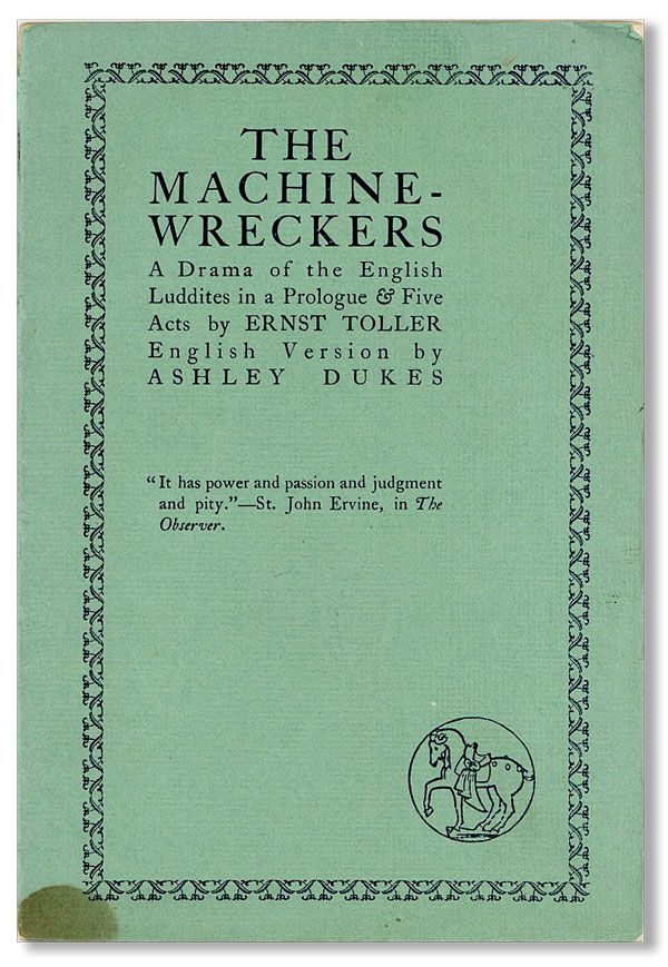 Item #39297] The Machine-Wreckers. A Drama of the English Luddites in a Prologue & Five Acts....