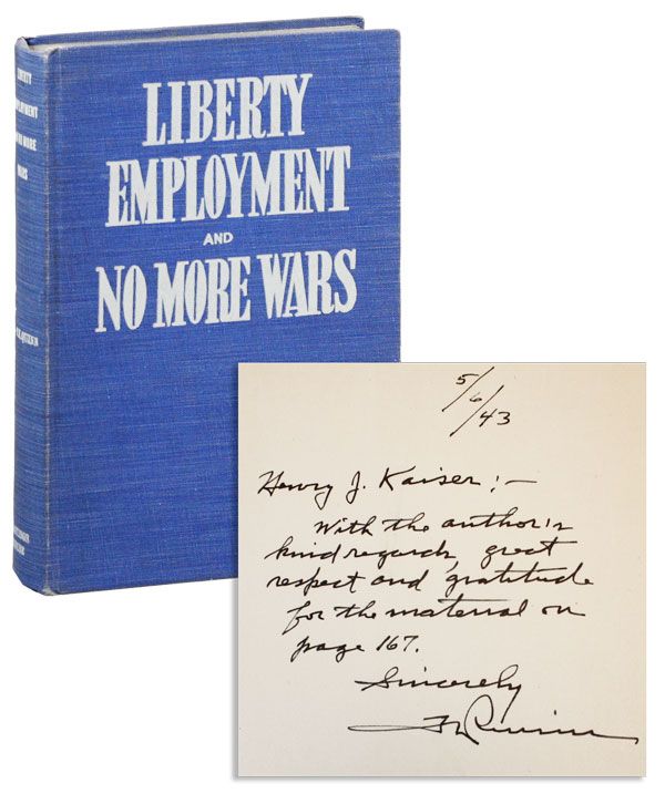 Item #39375] Liberty, Employment, and No More Wars [Inscribed & Signed to Henry J. Kaiser]....