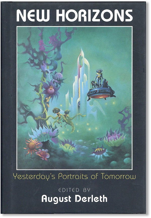 Item #39545] New Horizons: Yesterday's Portraits of Tomorrow. The Last Science Fiction Anthology...