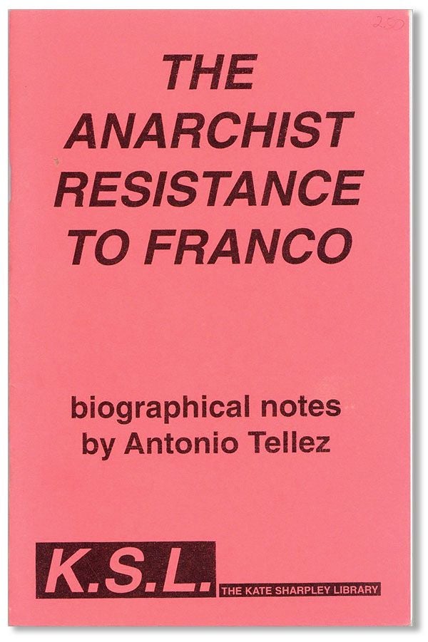 Item #40199] The Anarchist Resistance to Franco. Antonio TELLEZ