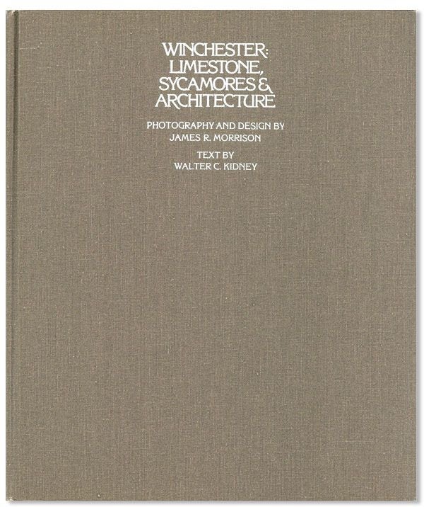 Item #40385] Winchester: Limestone, Sycamores & Architecture. James R. MORRISON, Walter C....