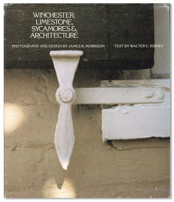 Item #40386] Winchester: Limestone, Sycamores & Architecture. James R. MORRISON, Walter C....