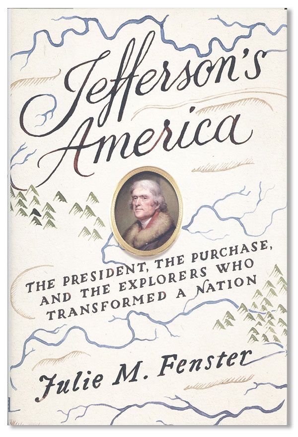 Item #40402] Jefferson's America: the President, the Purchase, and the Explorers Who Transformed...