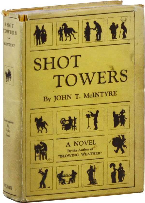 Item #40444] Shot Towers: A Novel. John T. McINTYRE, Lyle Justis