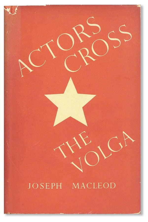 Item #40465] Actors Cross the Volga: A Study of the 19th Century Russian Theatre and of Soviet...