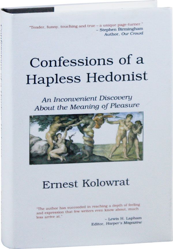 Item #40477] Confessions of a Hapless Hedonist. An Inconvenient Discovery About the Meaning of...