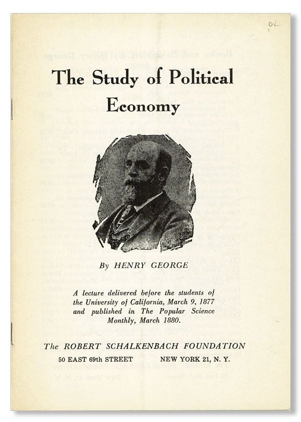 [Item #40496] The Study of Political Economy. A lecture delivered before the students of the University of California, March 9, 1877 [&c...]. Henry GEORGE.