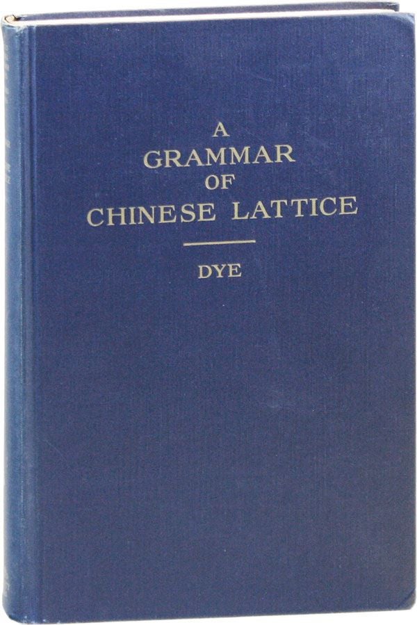 Item #40541] A Grammar of Chinese Lattice. Daniel Sheets DYE