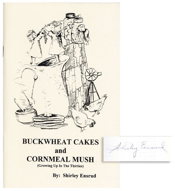 Item #40648] Buckwheat Cakes and Cornmeal Mush (Growing Up in the Thirites) [Signed]. Shirley ENSRUD