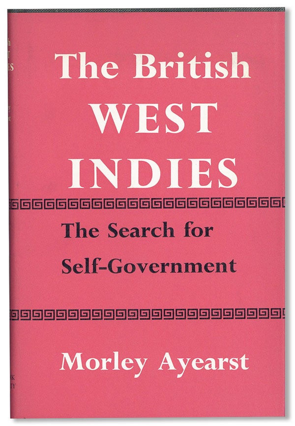 Item #41267] The British West Indies: The Search for Self-Government. Morley AYEARST