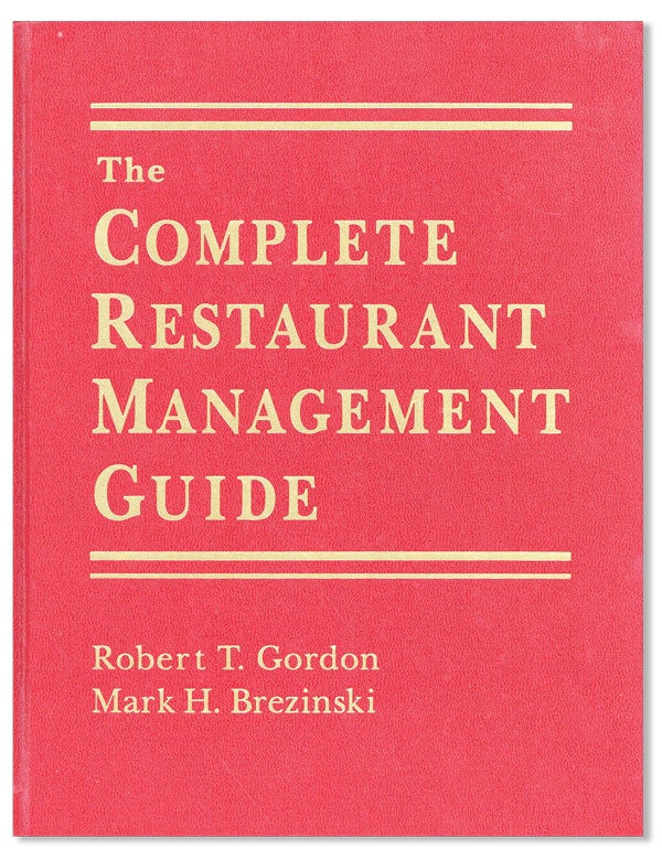 Item #41361] The Complete Restaurant Management Guide. Robert T. GORDON, Mark H. Brezinski