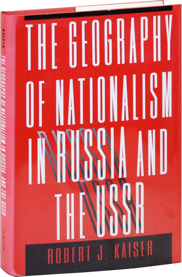 Item #41506] The Geography of Nationalism in Russia and the USSR. Robert J. KAISER