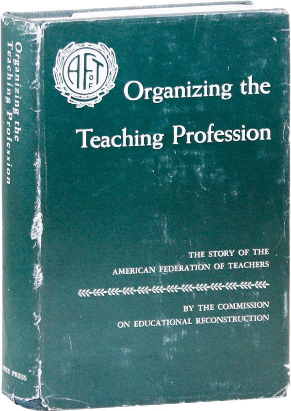Item #41634] Organizing the Teaching Profession: The Story of the American Federation of...