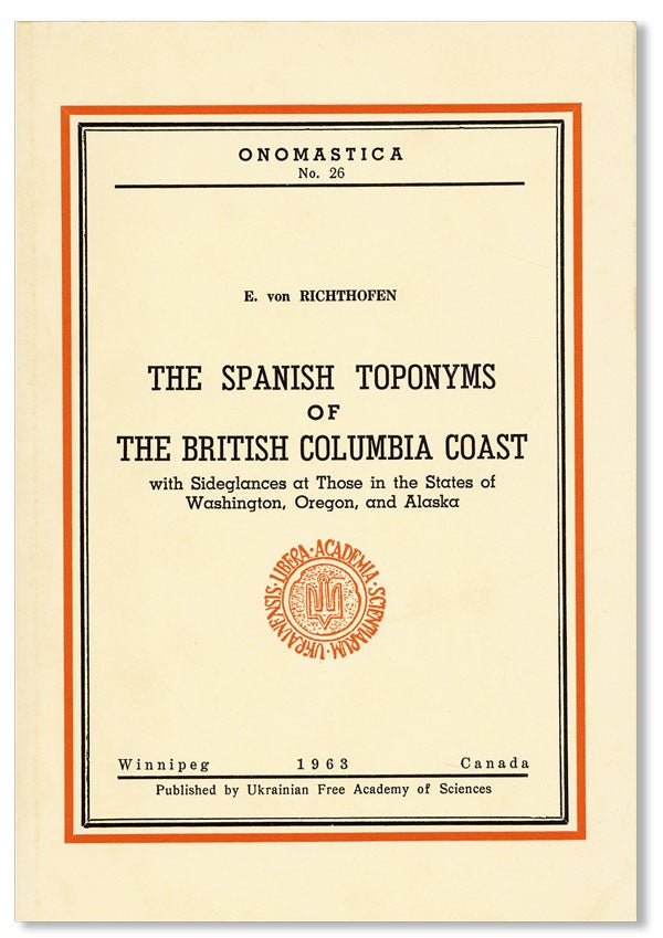 Item #41675] The Spanish Toponyms of the British Columbia Coast with sideglances at those in the...