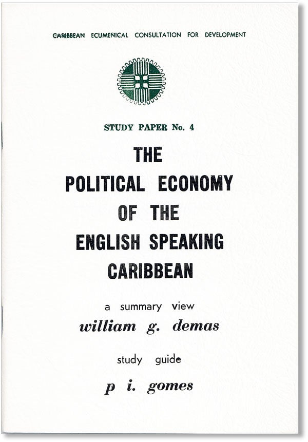 Item #42039] The Political Economy of the English Speaking Caribbean. William G. DEMAS, P I. Gomes