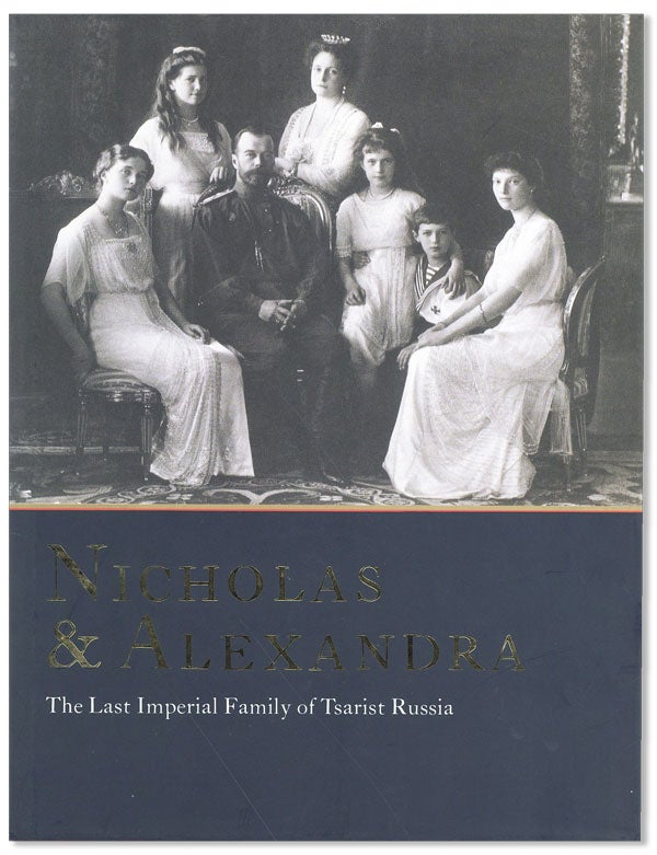 Item #42122] Nicholas & Alexandra: the Last Imperial Family of Tsarist Russia. From the State...