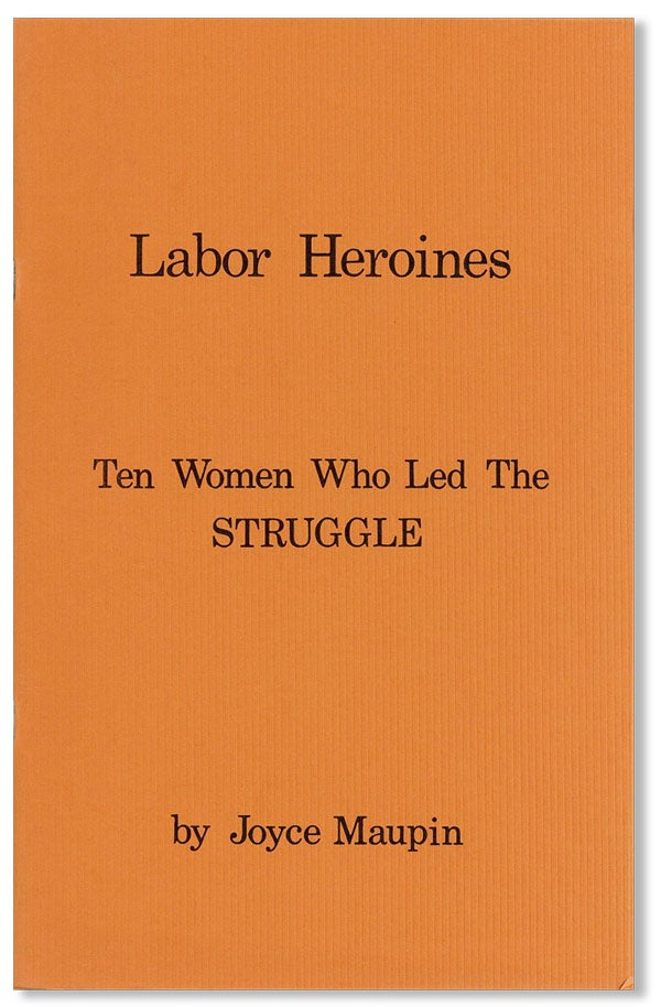 Item #42279] Labor Heroines: Ten Women Who Led The Struggle. WOMEN, Joyce MAUPIN