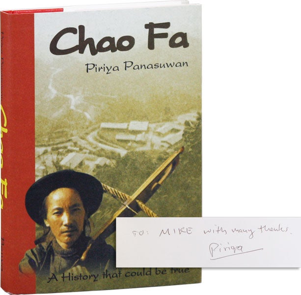 Item #42371] Chao Fa: A History That Could Be True [Inscribed & Signed]. PIRIYA PANASUWAN