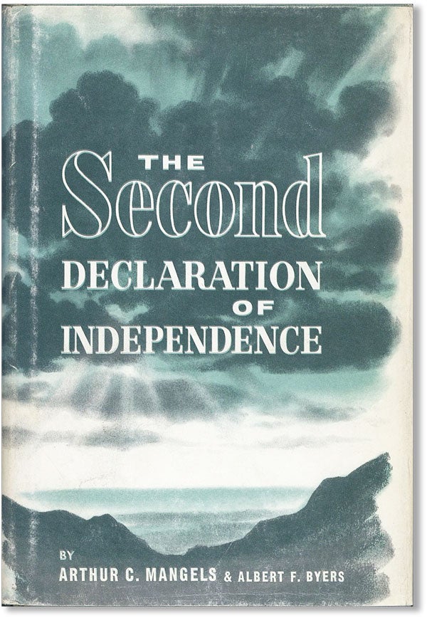 Item #42457] The Second Declaration of Independence. Arthur C. MANGELS, Albert F. Byers