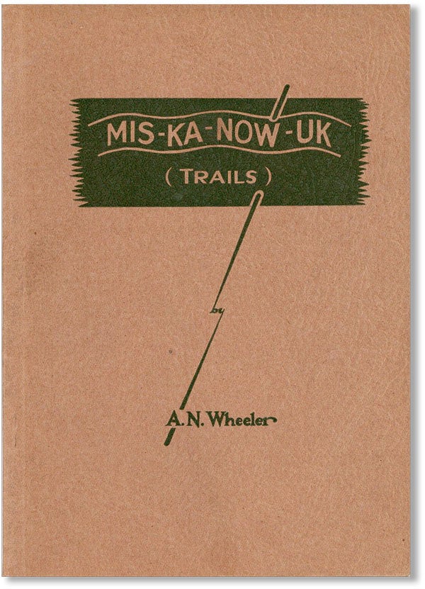 Item #42542] Mis-Ka-Now-Uk (Trails). A. N. WHEELER