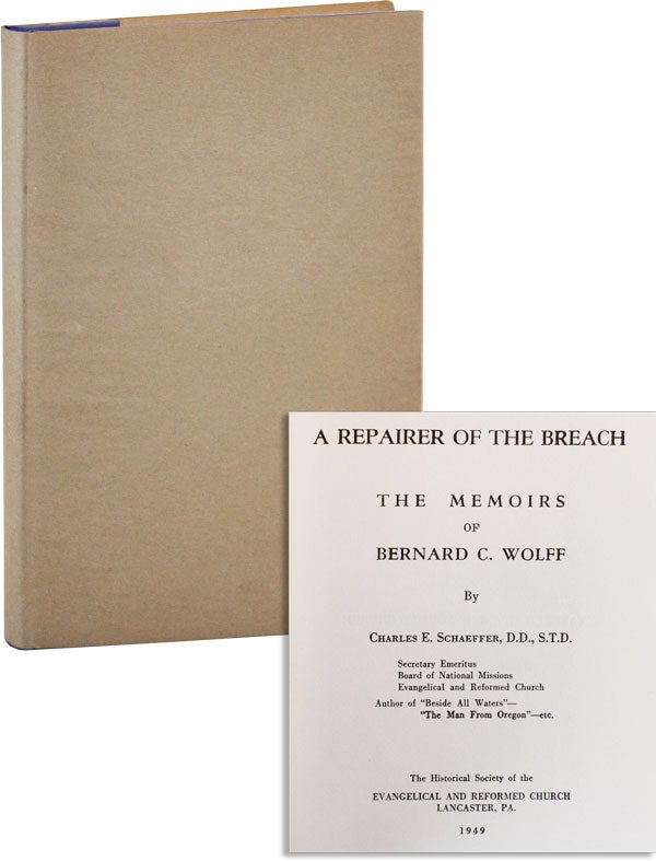 Item #42610] A Repairer of the Breach. The Memoirs of Bernard C. Wolff. BERNARD C. WOLFF, Charles...