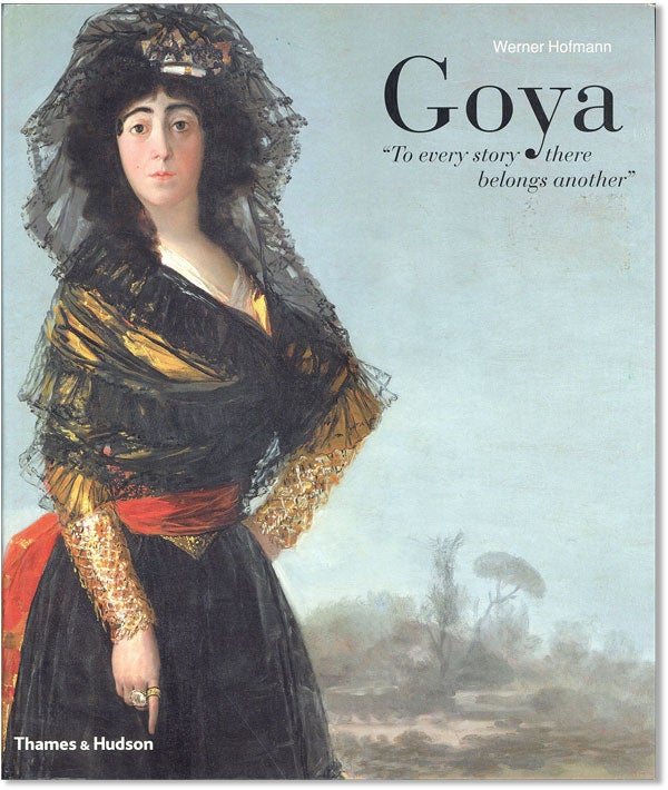 Item #42657] Goya: "To every story there belongs another" Werner HOFMANN, trans David H. Wilson