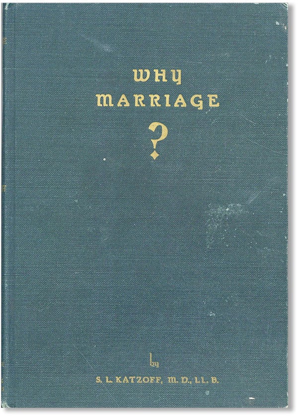 Item #42751] Why Marriage? (A Frank Discussion of Domestic Psychology). S. L. KATZOFF