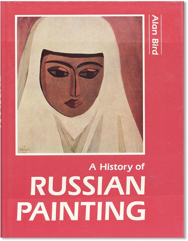 Item #42834] A History of Russian Painting. Alan BIRD