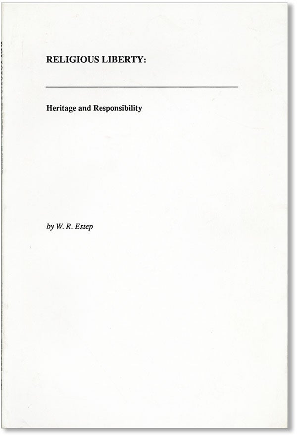 Item #42947] Religious Liberty: Heritage and Responsibility. W. R. ESTEP