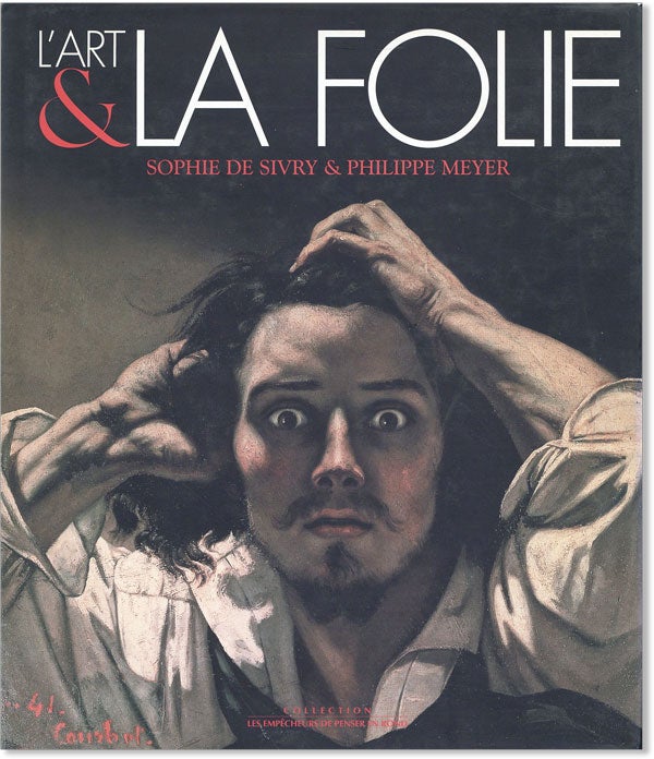 Item #43041] L'Art & La Folie. Sophie DE SIVRY, Philippe Meyer