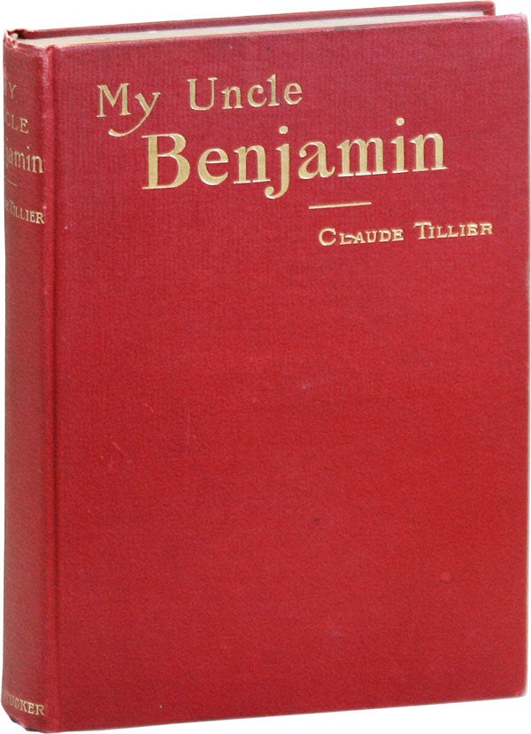 [Item #43057] My Uncle Benjamin: A Humorous, Satirical, and Philosophical Novel. ANARCHISTS, I W. W., Claude TILLIER, trans Benj. R. Tucker, sketch of the author's life Ludwig Pfau.