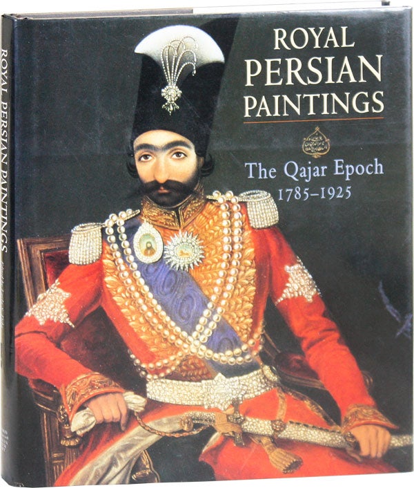 Item #43205] Royal Persian Paintings: The Qajar Epoch 1785-1925. Layla S. DIBA, eds Maryam Ekhtiar