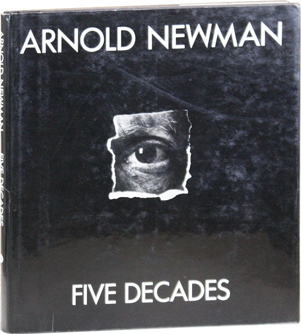 Item #43230] Arnold Newman: Five Decades. Arnold NEWMAN