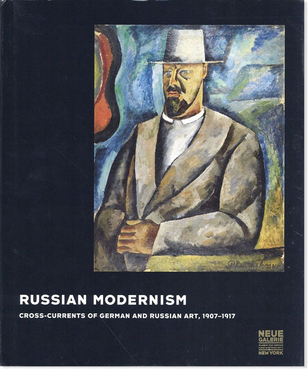 Item #43236] Russian Modernism: Cross-Currents of German and Russian Art, 1907-1917. Konstantin...
