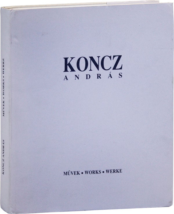 Item #43515] Koncz András: Muvek, Works, Werke 1974-1998. András KONCZ