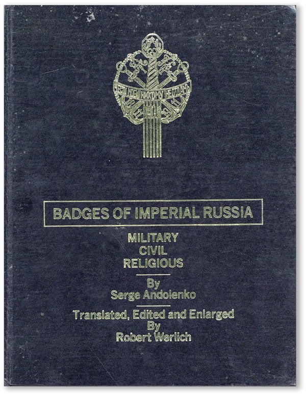 Item #43569] Badges of Imperial Russia: Military, Civil, Religious. Serge ANDOLENKO, ed. Robert...