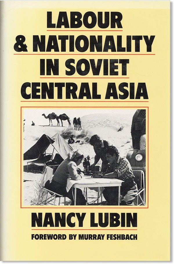 Item #43576] Labour and Nationality in Soviet Central Asia: An Uneasy Compromise. Nancy LUBIN,...