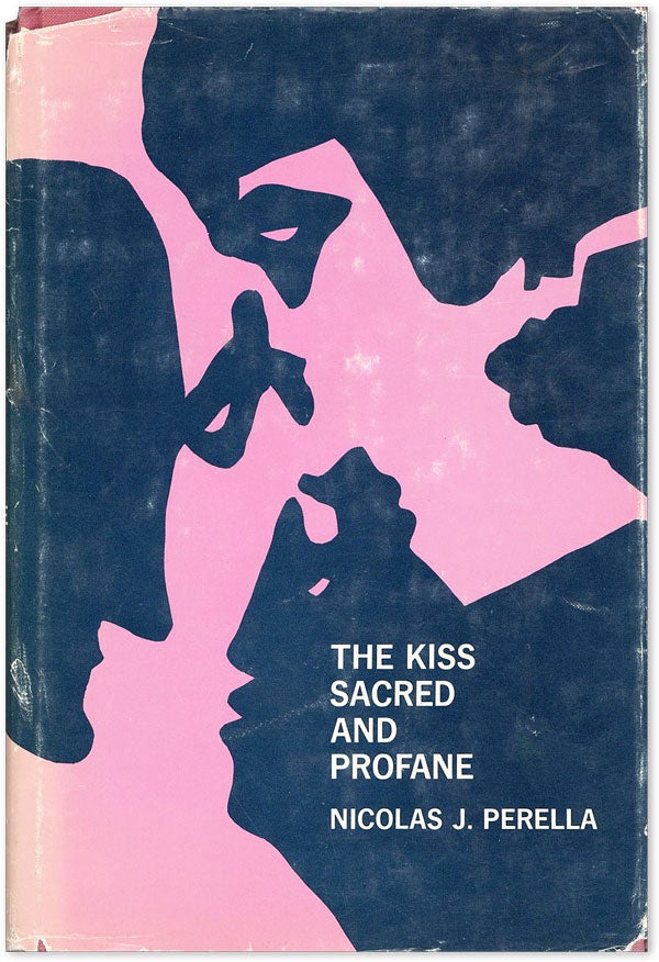 Item #43687] The Kiss Sacred and Profane: an Interpretative History of Kiss Symbolism and Related...