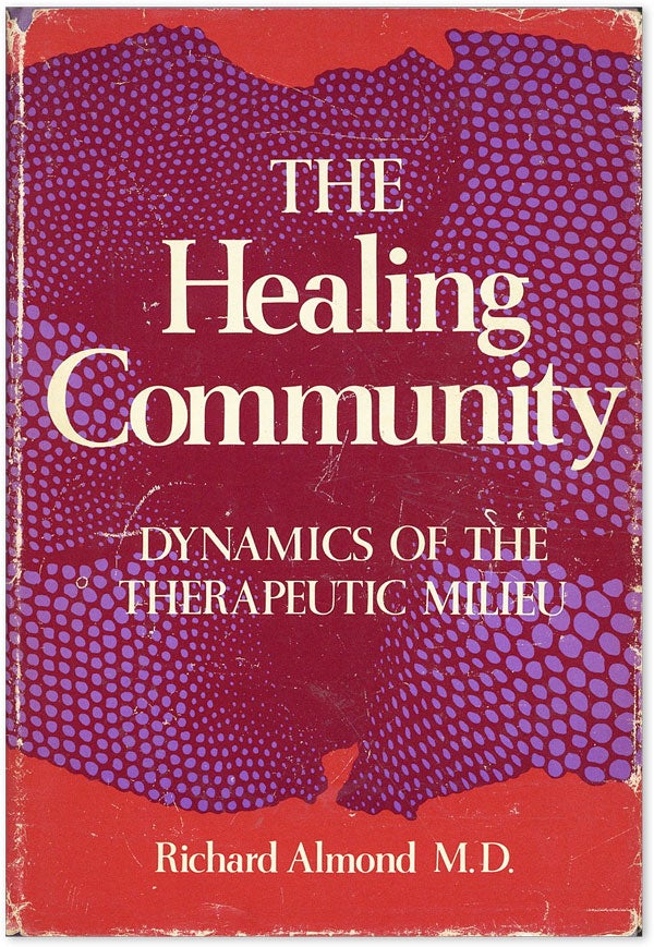 Item #43769] The Healing Community: Dynamics of the Therapeutic Milieu. Richard ALMOND