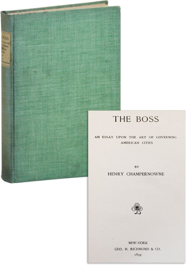 Item #43828] The Boss: an Essay Upon the Art of Governing American Cities. TAMMANY HALL, Henry...