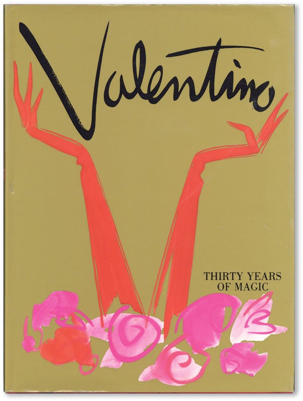 Item #43995] Valentino: Thirty Years of Magic. VALENTINO, Marie-Paule PELLÉ, text Patrick...