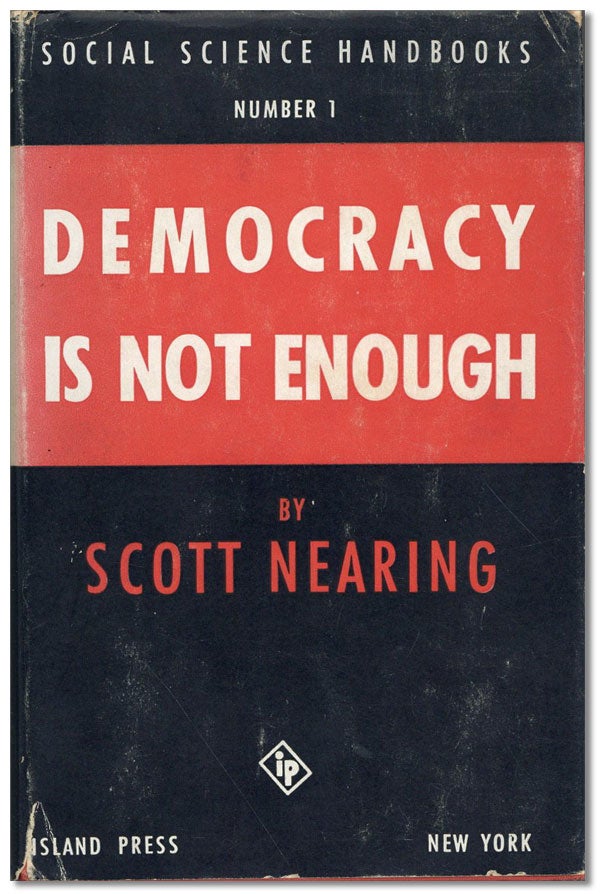 Item #44123] Democracy Is Not Enough. Scott NEARING