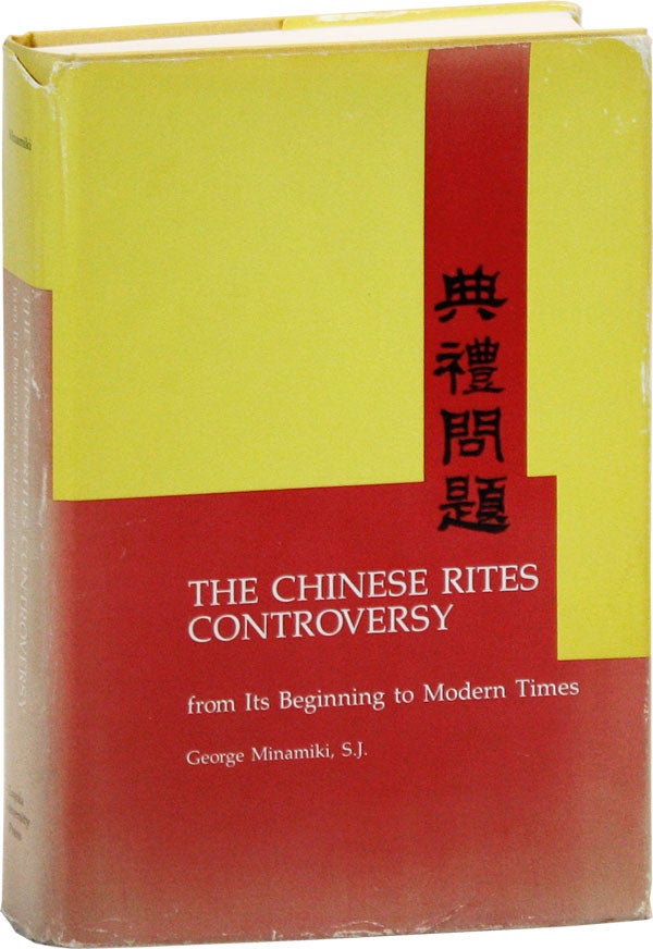 Item #44127] The Chinese Rites Controversy From Its Beginning to Modern Times. George MINAMIKI