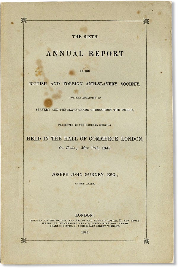 Item #44231] The Sixth Annual Report of the British and Foreign Anti-Slavery Society, for the...