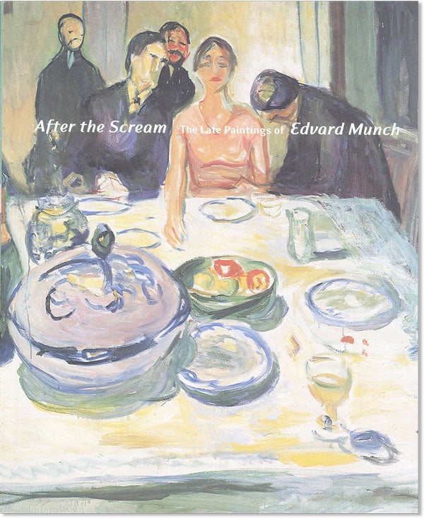 Item #44330] After the Scream: The Late Paintings of Edvard Munch. EDVARD MUNCH, Elizabeth...