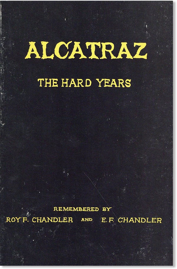 Item #44369] Alcatraz: The Hard Years, 1934-1938. As Recalled by One of the Prison's First Guards...