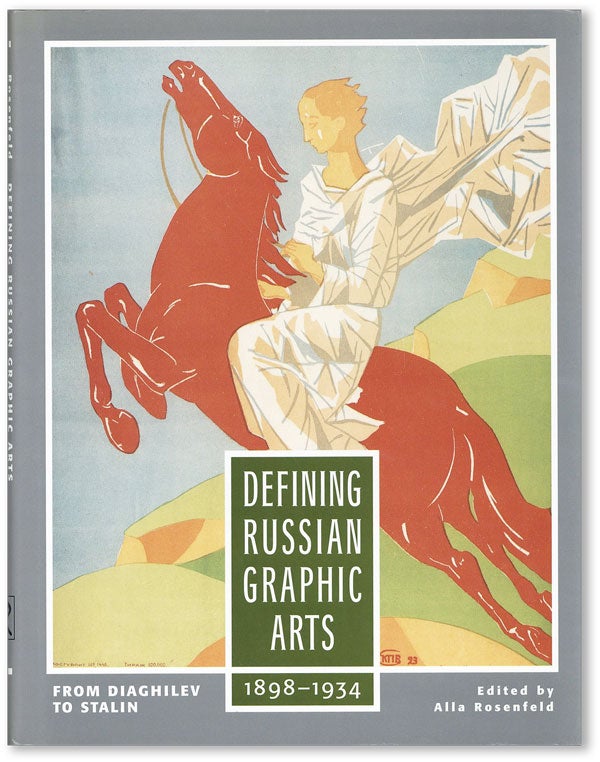 Item #44435] Defining Russian Graphic Arts: From Diaghilev to Stalin 1898-1934. Alla ROSENFELD,...