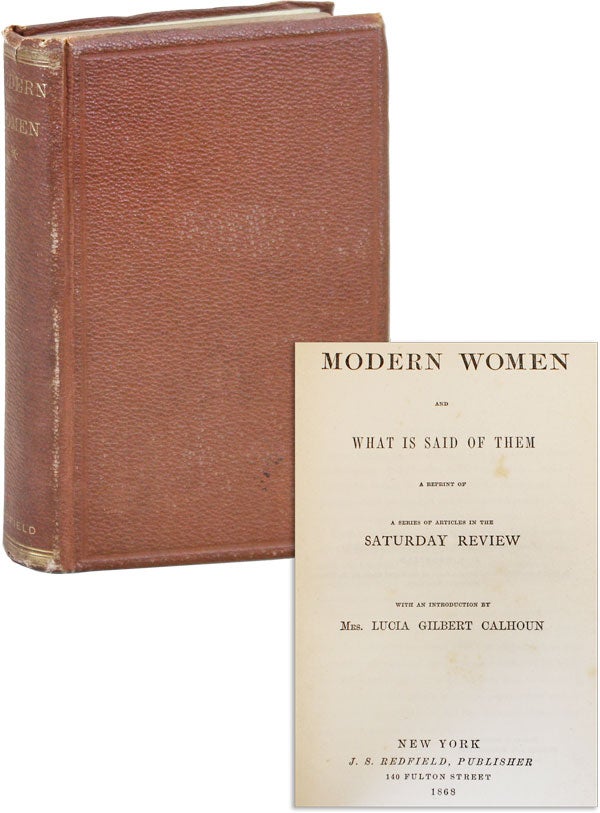 Item #44588] Modern Women and What Is Said of Them: A Reprint of a Series of Articles in the...